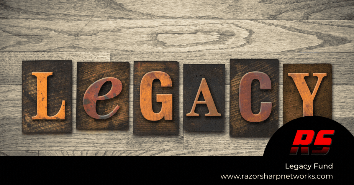 Legacy Fund: Build a Lasting Legacy Today! - RazoRSharp Networks