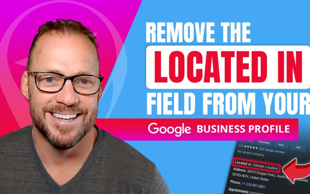 Remove the Located In Field from Your Google Business Profile
